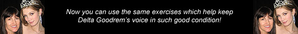 Now you can use the same  exercises which help keep Delta Goodrem’s voice in such good condition